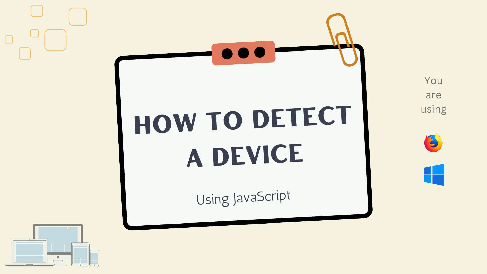 How to detect a device using the device.js library How to detect a device using JavaScript