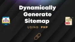 How to Dynamically Generate a Sitemap Using PHP